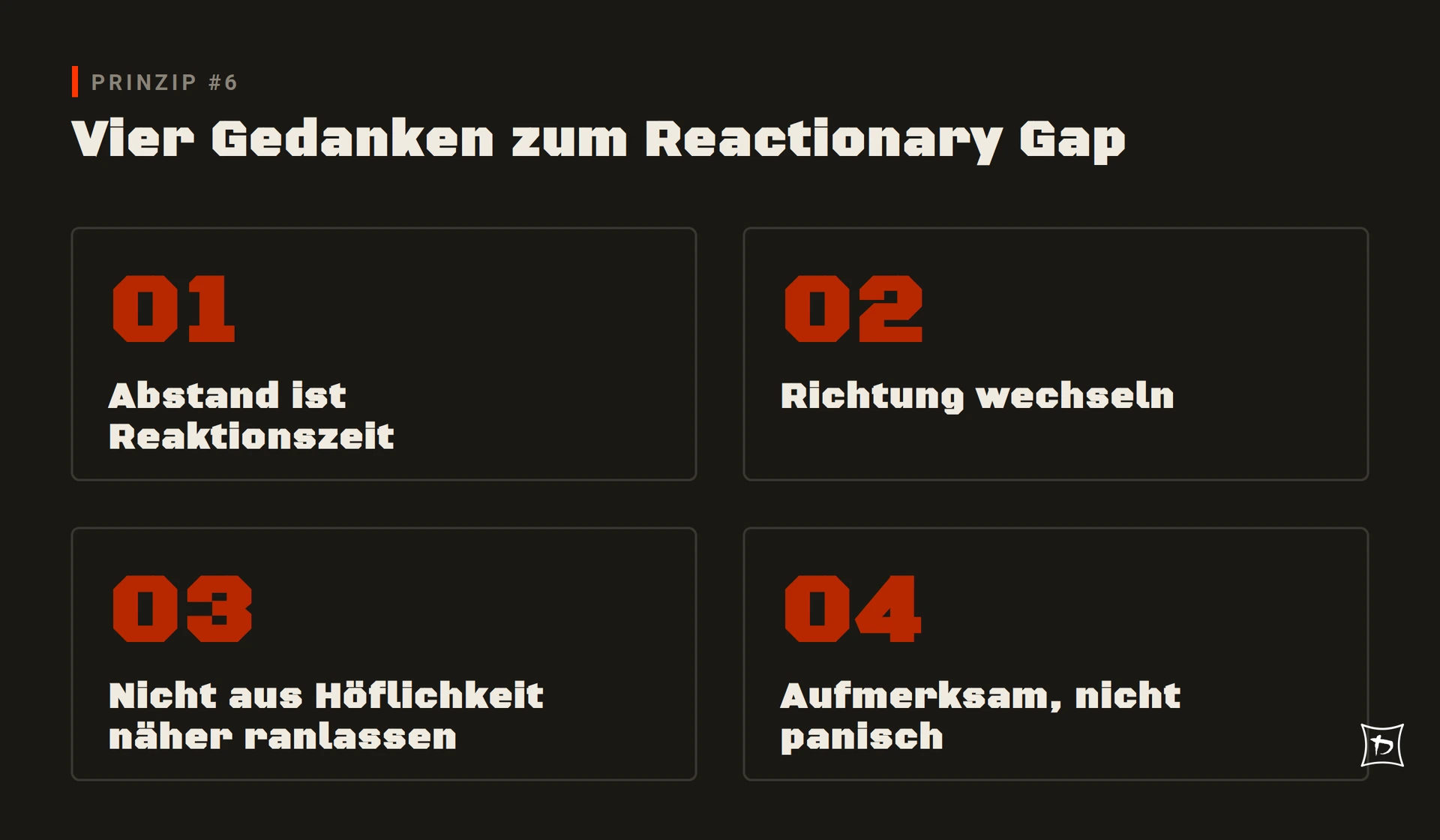 Vier Gedanken zum Reactionary Gap – Prinzip #6 der KMSW-Reihe Prinzip der Woche: Abstand ist Reaktionszeit, Richtung wechseln, nicht aus Höflichkeit näher ranlassen, aufmerksam nicht panisch